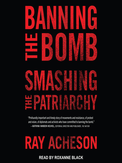 Title details for Banning the Bomb, Smashing the Patriarchy by Ray Acheson - Available